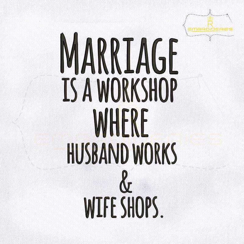 Marriage is a workshop where husband works and wife shops Marriage is a workshop where husband works and wife shops